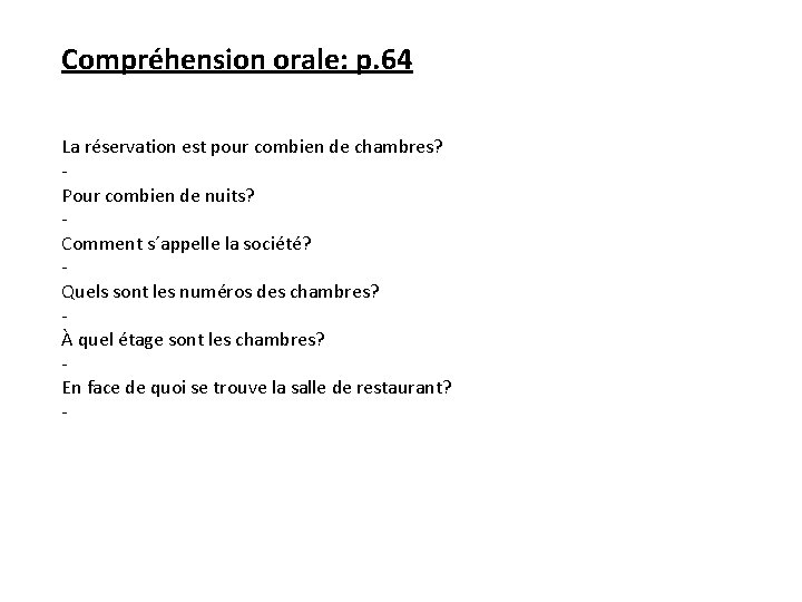 Compréhension orale: p. 64 La réservation est pour combien de chambres? Pour combien de