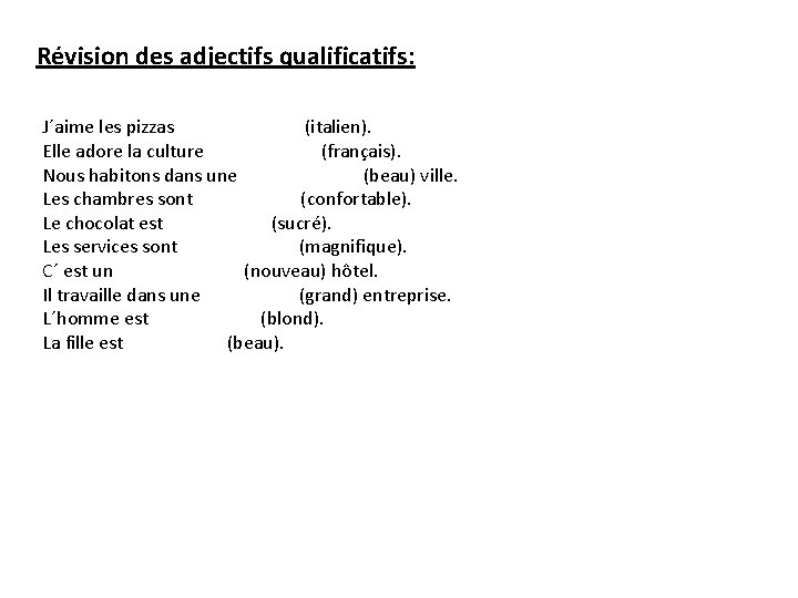 Révision des adjectifs qualificatifs: J´aime les pizzas (italien). Elle adore la culture (français). Nous