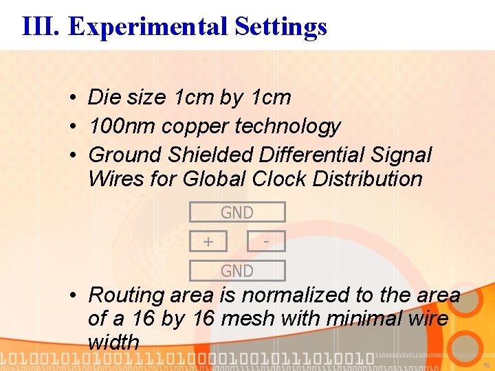 III. Experimental Settings • Die size 1 cm by 1 cm • 100 nm