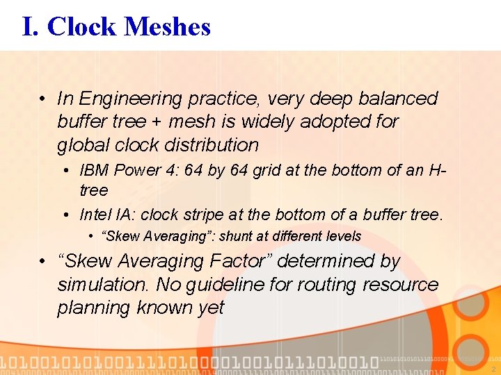 I. Clock Meshes • In Engineering practice, very deep balanced buffer tree + mesh