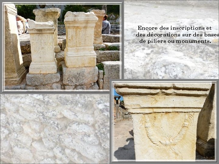 Encore des inscriptions et des décorations sur des bases de piliers ou monuments. 