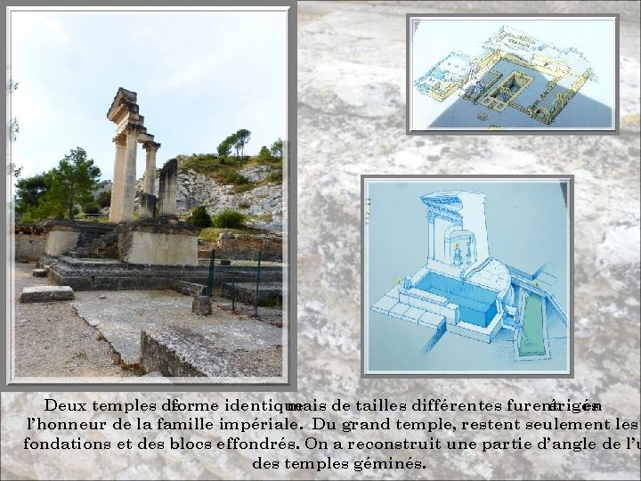 Deux temples de forme identique mais de tailles différentes furent érigés en l’honneur de