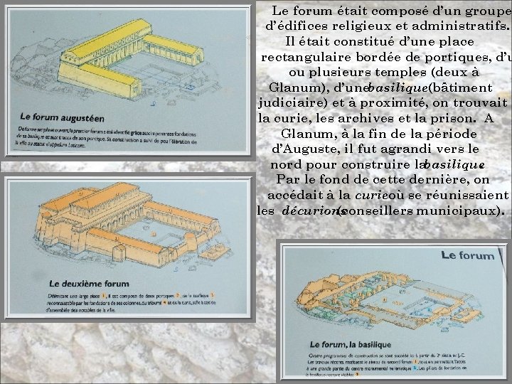 Le forum était composé d’un groupe d’édifices religieux et administratifs. Il était constitué d’une