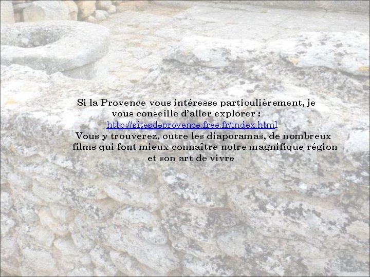 Si la Provence vous intéresse particulièrement, je vous conseille d’aller explorer : http: //sitesdeprovence.