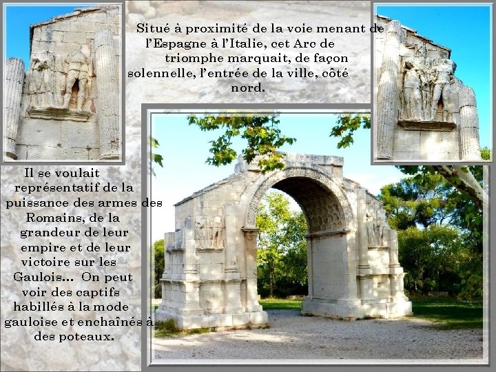 Situé à proximité de la voie menant de l’Espagne à l’Italie, cet Arc de