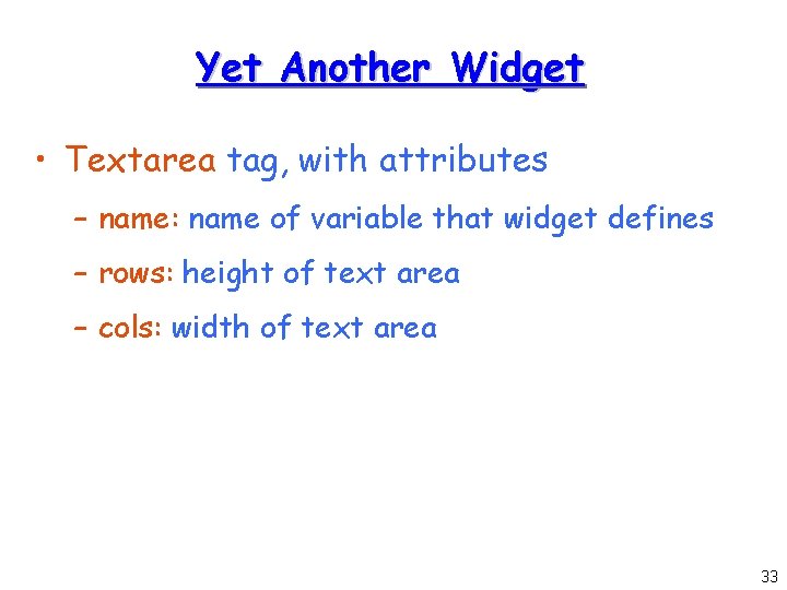 Yet Another Widget • Textarea tag, with attributes – name: name of variable that
