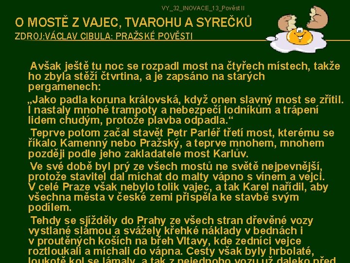 VY_32_INOVACE_13_Pověst II O MOSTĚ Z VAJEC, TVAROHU A SYREČKŮ ZDROJ: VÁCLAV CIBULA: PRAŽSKÉ POVĚSTI