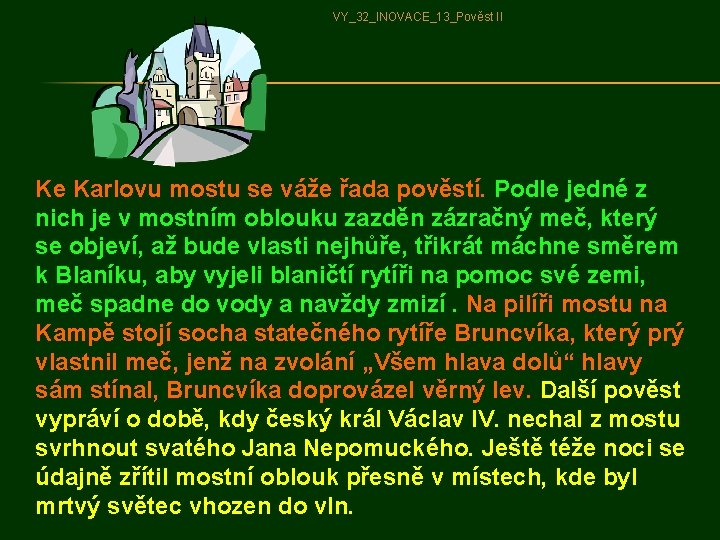 VY_32_INOVACE_13_Pověst II Ke Karlovu mostu se váže řada pověstí. Podle jedné z nich je