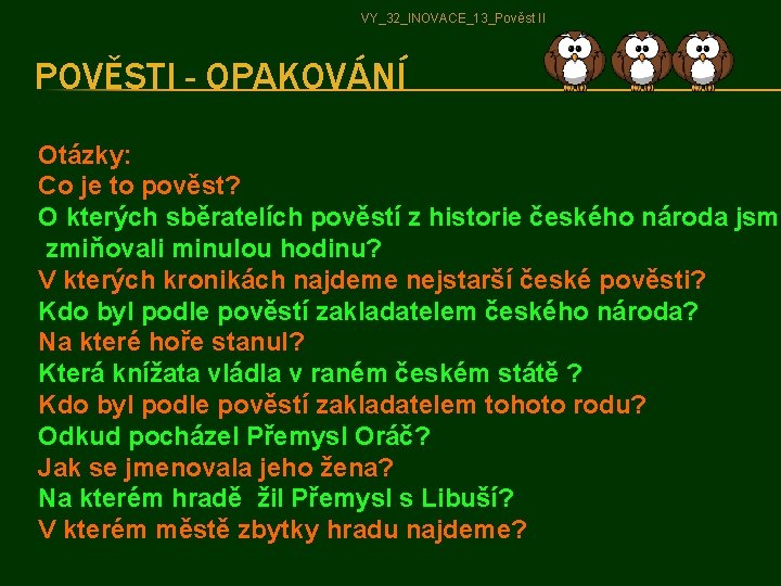 VY_32_INOVACE_13_Pověst II POVĚSTI - OPAKOVÁNÍ Otázky: Co je to pověst? O kterých sběratelích pověstí