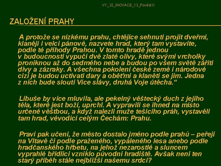 VY_32_INOVACE_13_Pověst II ZALOŽENÍ PRAHY A protože se nízkému prahu, chtějíce sehnuti projít dveřmi, klanějí