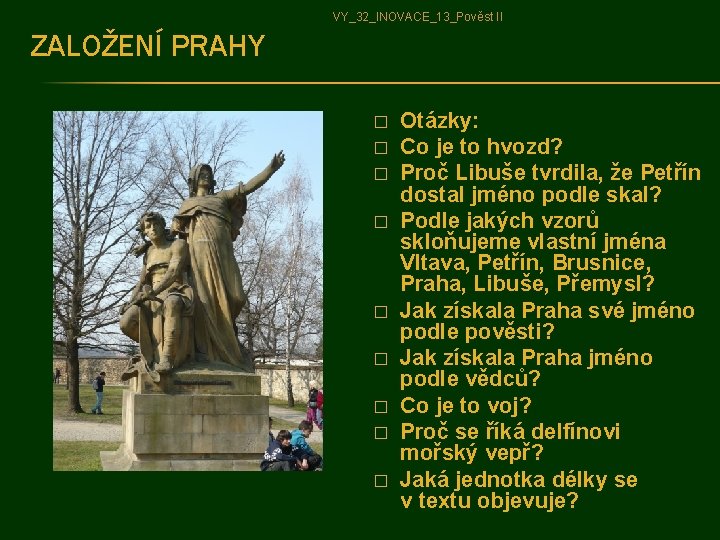 VY_32_INOVACE_13_Pověst II ZALOŽENÍ PRAHY � � � � � Otázky: Co je to hvozd?