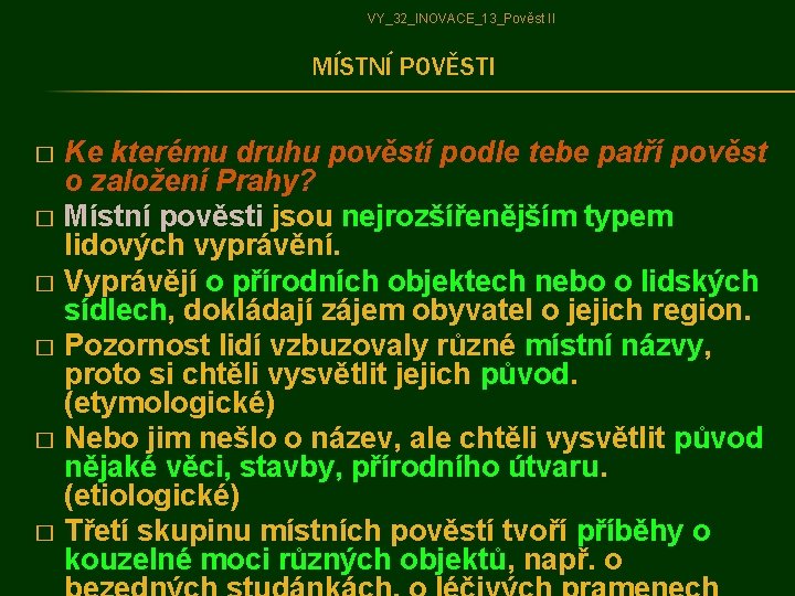 VY_32_INOVACE_13_Pověst II MÍSTNÍ POVĚSTI Ke kterému druhu pověstí podle tebe patří pověst o založení