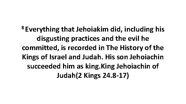 8 Everything that Jehoiakim did, including his disgusting practices and the evil he committed,