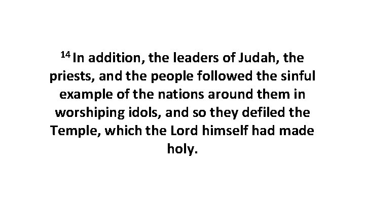 14 In addition, the leaders of Judah, the priests, and the people followed the