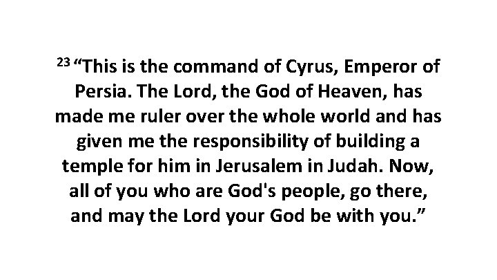 23 “This is the command of Cyrus, Emperor of Persia. The Lord, the God