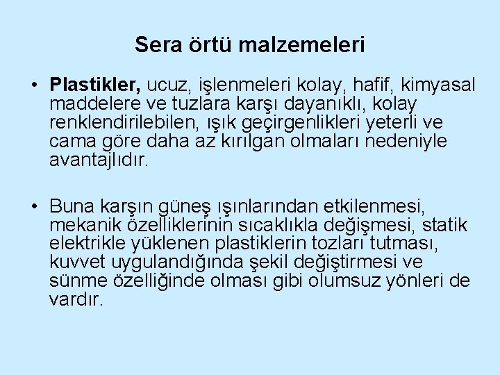 Sera örtü malzemeleri • Plastikler, ucuz, işlenmeleri kolay, hafif, kimyasal maddelere ve tuzlara karşı