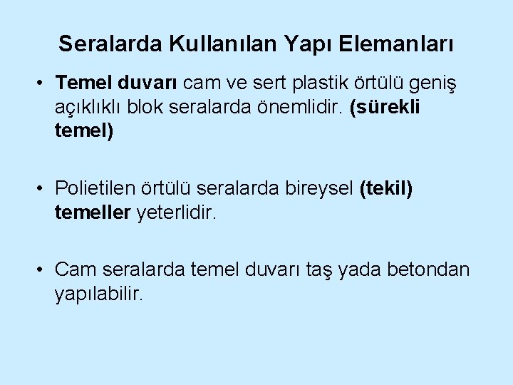 Seralarda Kullanılan Yapı Elemanları • Temel duvarı cam ve sert plastik örtülü geniş açıklıklı