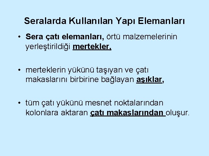 Seralarda Kullanılan Yapı Elemanları • Sera çatı elemanları, örtü malzemelerinin yerleştirildiği mertekler, • merteklerin