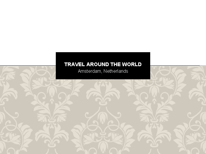 TRAVEL AROUND THE WORLD Amsterdam, Netherlands 