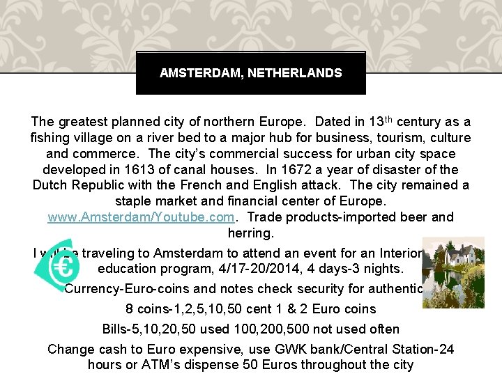 AMSTERDAM, NETHERLANDS The greatest planned city of northern Europe. Dated in 13 th century