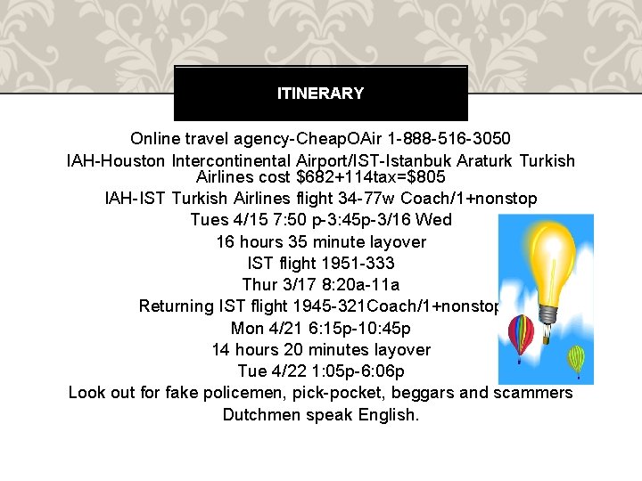 ITINERARY Online travel agency-Cheap. OAir 1 -888 -516 -3050 IAH-Houston Intercontinental Airport/IST-Istanbuk Araturk Turkish