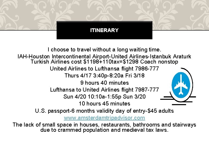 ITINERARY I choose to travel without a long waiting time. IAH-Houston Intercontinental Airport-United Airlines-Istanbuk