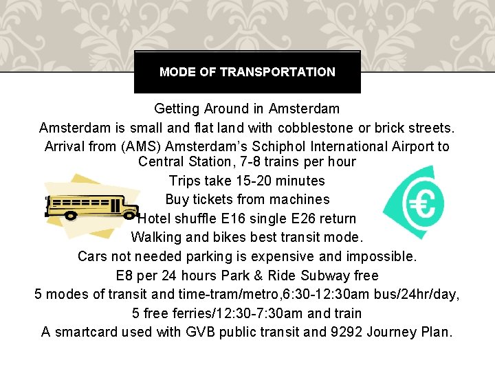 MODE OF TRANSPORTATION Getting Around in Amsterdam is small and flat land with cobblestone