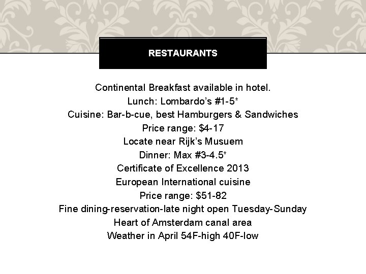 RESTAURANTS Continental Breakfast available in hotel. Lunch: Lombardo’s #1 -5* Cuisine: Bar-b-cue, best Hamburgers