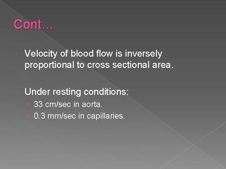 Cont… Velocity of blood flow is inversely proportional to cross sectional area. Under resting