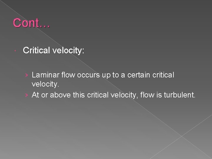 Cont… Critical velocity: › Laminar flow occurs up to a certain critical velocity. ›