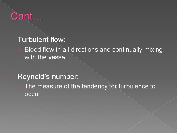 Cont… Turbulent flow: › Blood flow in all directions and continually mixing with the