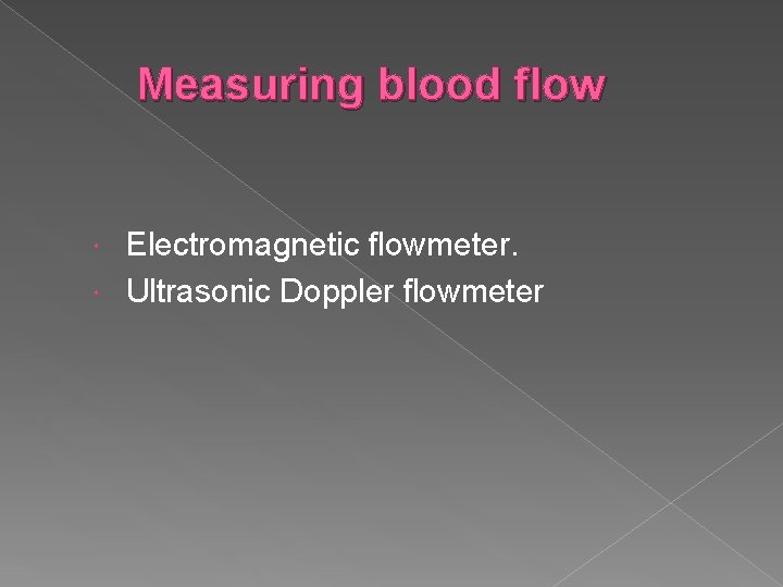 Measuring blood flow Electromagnetic flowmeter. Ultrasonic Doppler flowmeter 