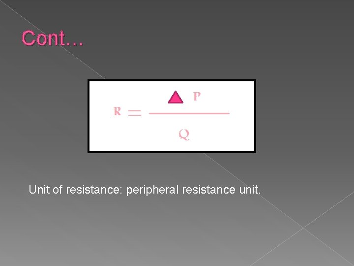 Cont… Unit of resistance: peripheral resistance unit. 