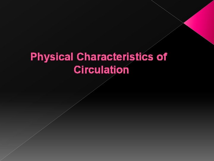 Physical Characteristics of Circulation 