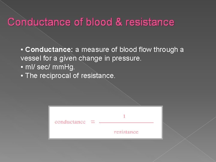 Conductance of blood & resistance • Conductance: a measure of blood flow through a