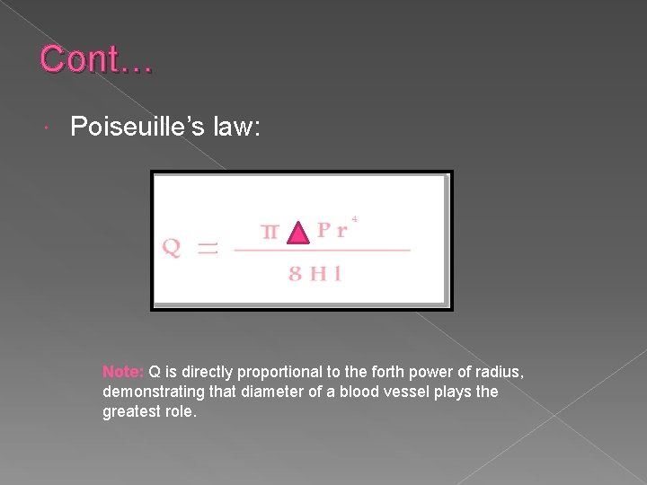 Cont… Poiseuille’s law: Note: Q is directly proportional to the forth power of radius,