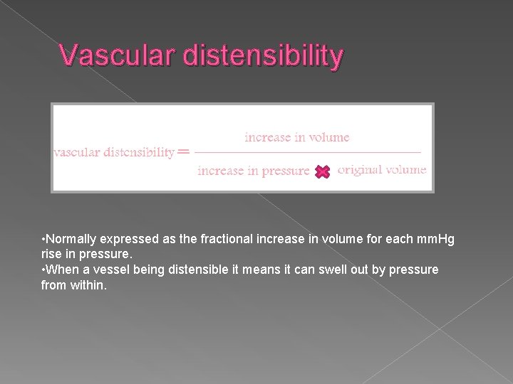 Vascular distensibility • Normally expressed as the fractional increase in volume for each mm.
