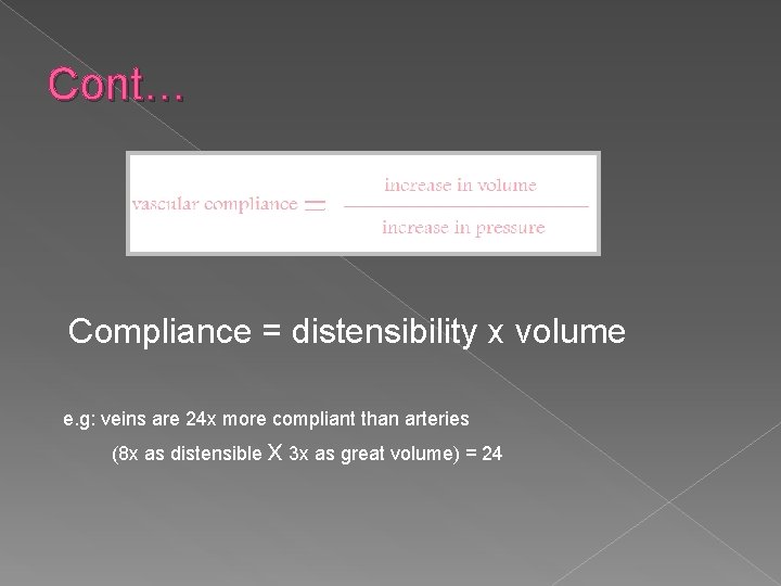 Cont… Compliance = distensibility x volume e. g: veins are 24 x more compliant
