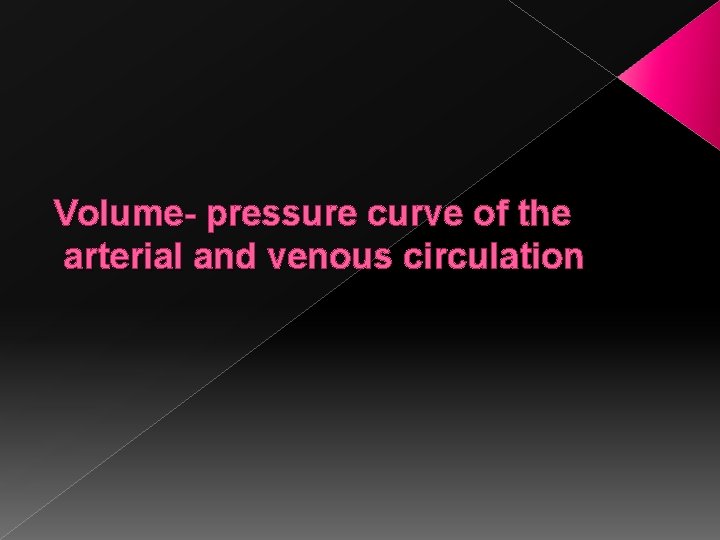 Volume- pressure curve of the arterial and venous circulation 