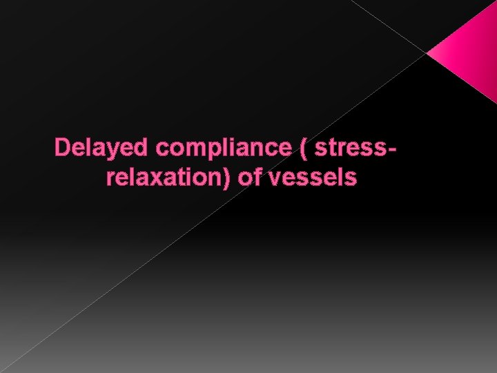 Delayed compliance ( stressrelaxation) of vessels 