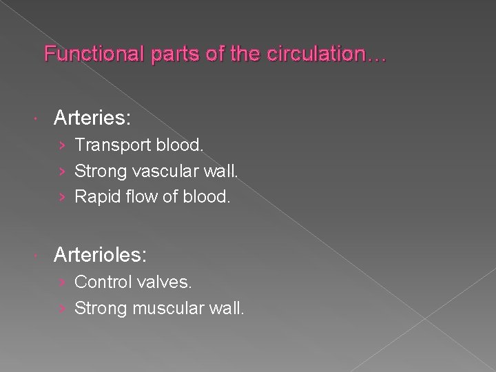 Functional parts of the circulation… Arteries: › Transport blood. › Strong vascular wall. ›