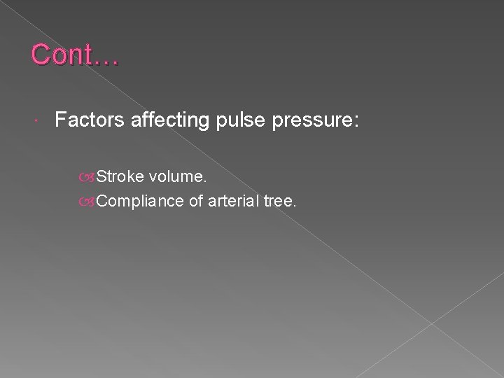 Cont… Factors affecting pulse pressure: Stroke volume. Compliance of arterial tree. 