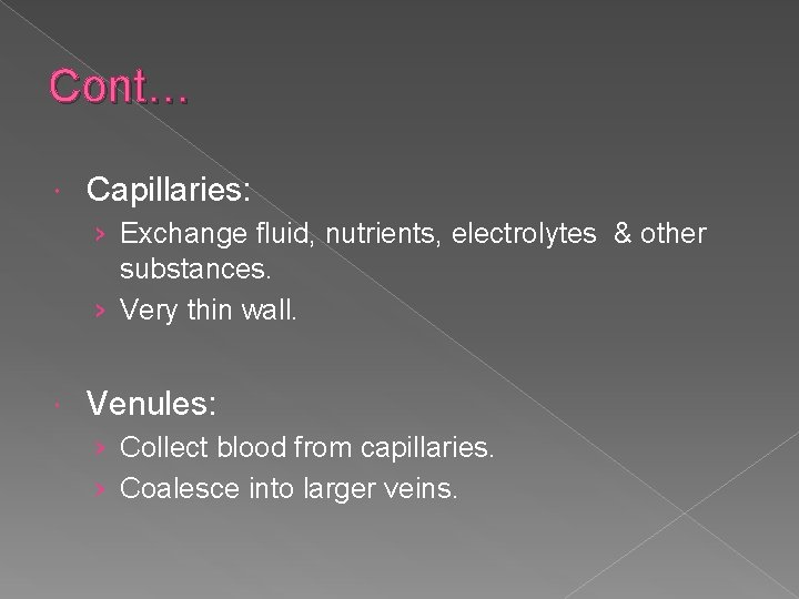 Cont… Capillaries: › Exchange fluid, nutrients, electrolytes & other substances. › Very thin wall.