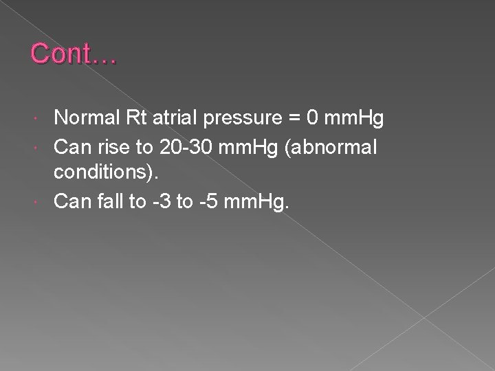 Cont… Normal Rt atrial pressure = 0 mm. Hg Can rise to 20 -30