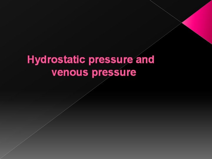 Hydrostatic pressure and venous pressure 