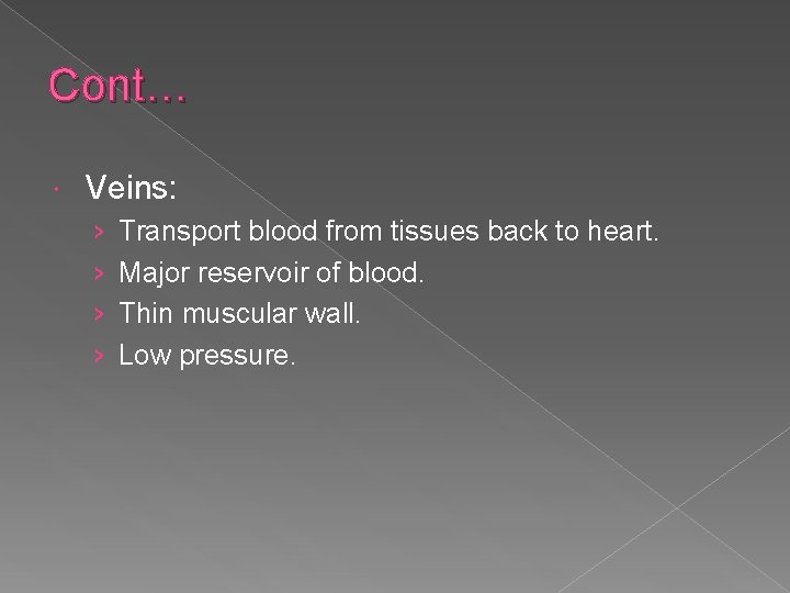 Cont… Veins: › › Transport blood from tissues back to heart. Major reservoir of
