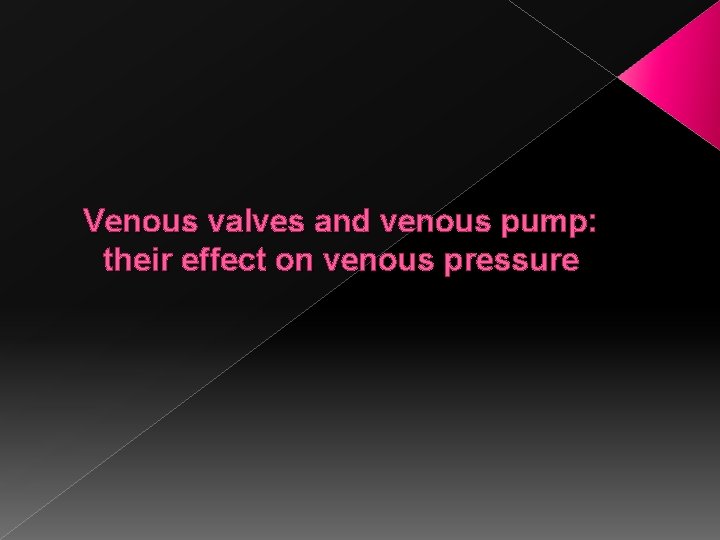 Venous valves and venous pump: their effect on venous pressure 