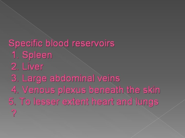 Specific blood reservoirs 1. Spleen 2. Liver 3. Large abdominal veins 4. Venous plexus