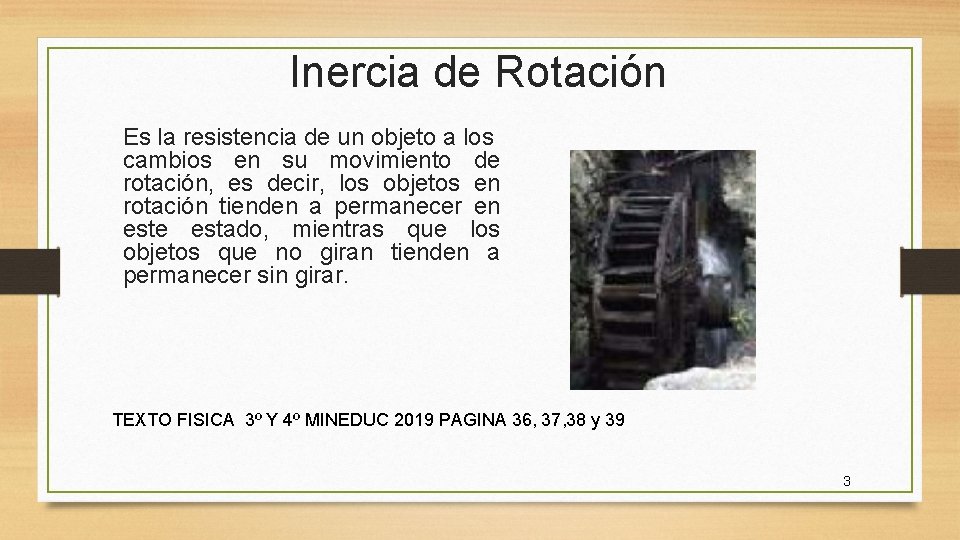 Inercia de Rotación Es la resistencia de un objeto a los cambios en su