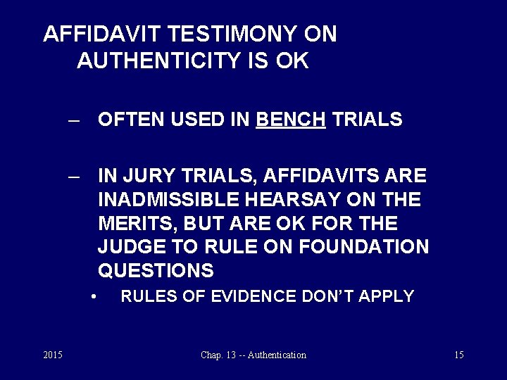 AFFIDAVIT TESTIMONY ON AUTHENTICITY IS OK – OFTEN USED IN BENCH TRIALS – IN
